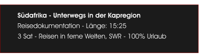 S�dafrika - Unterwegs in der Kapregion  Reisedokumentation - L�nge: 15:25 3 Sat - Reisen in ferne Welten, SWR - 100% Urlaub