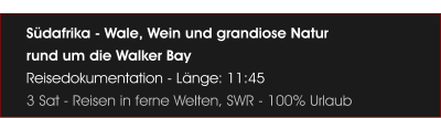 S�dafrika - Wale, Wein und grandiose Natur  rund um die Walker Bay Reisedokumentation - L�nge: 11:45 3 Sat - Reisen in ferne Welten, SWR - 100% Urlaub