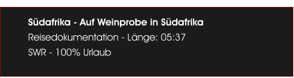 S�dafrika - Auf Weinprobe in S�dafrika Reisedokumentation - L�nge: 05:37 SWR - 100% Urlaub
