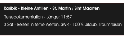 Karibik - Kleine Antillen - St. Martin / Sint Maarten Reisedokumentation - L�nge: 11:57 3 Sat - Reisen in ferne Welten, SWR - 100% Urlaub, Traumreisen