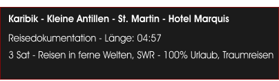 Karibik - Kleine Antillen - St. Martin - Hotel Marquis Reisedokumentation - L�nge: 04:57 3 Sat - Reisen in ferne Welten, SWR - 100% Urlaub, Traumreisen