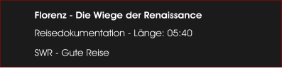 Florenz - Die Wiege der Renaissance  Reisedokumentation - L�nge: 05:40 SWR - Gute Reise