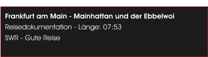 Frankfurt am Main - Mainhattan und der Ebbelwoi Reisedokumentation - L�nge: 07:53 SWR - Gute Reise