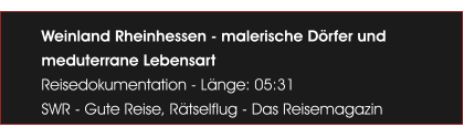 Weinland Rheinhessen - malerische D�rfer und meduterrane Lebensart Reisedokumentation - L�nge: 05:31 SWR - Gute Reise, R�tselflug - Das Reisemagazin