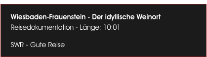Wiesbaden-Frauenstein - Der idyllische Weinort Reisedokumentation - L�nge: 10:01  SWR - Gute Reise
