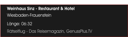 Weinhaus Sinz - Restaurant & Hotel  Wiesbaden-Frauenstein L�nge: 06:32 R�tselflug - Das Reisemagazin, GenussPlus.TV