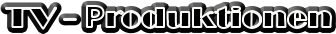 TV - Produktionen