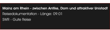 Mainz am Rhein - zwischen Antike, Dom und attraktiver Unistadt Reisedokumentation - L�nge: 09:01 SWR - Gute Reise