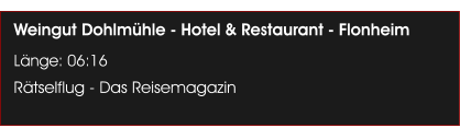 Weingut Dohlm�hle - Hotel & Restaurant - Flonheim L�nge: 06:16 R�tselflug - Das Reisemagazin