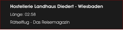 Hostellerie Landhaus Diedert - Wiesbaden L�nge: 02:58 R�tselflug - Das Reisemagazin